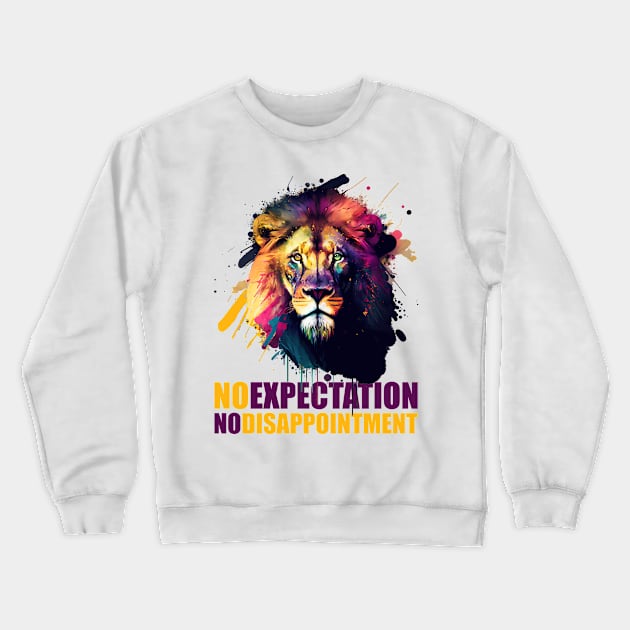 Majestic Lion Head - No Expectation No Disappointment Crewneck Sweatshirt by i2studio